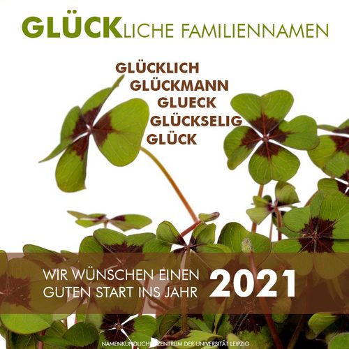 Foto von vierblättrigen Kleeblatt. Darüber stehen glückliche Familiennamen, die lauten: Glücklich, Glück, Glückmann, Glueck, Glückselig. Darunter steht: Wir wünschen einen guten Start ins Jahr 2021.