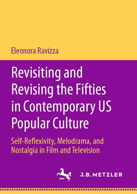 enlarge the image: Cover of Revisiting and Revising the Fifties in Contemporary US Popular Culture Self-Reflexivity, Melodrama, and Nostalgia in Film and Television, Image Credit: J.B. Metzler.