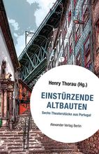 Cover des Buches "Einstürzende Altbauten. Sechs Theaterstücke aus Portugal" von Henry Thorau. Bild: Alexander Verlag Berlin.