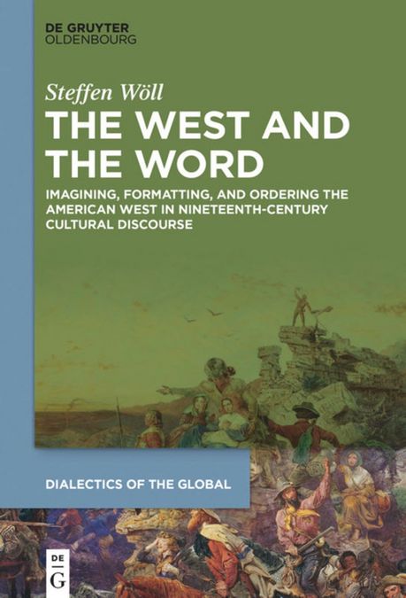 enlarge the image: Cover of The West and the Word - Imagining, Formatting, and Ordering the American West in Nineteenth-Century Cultural Discourse, Image Credit: Berlin: de Gruyter.